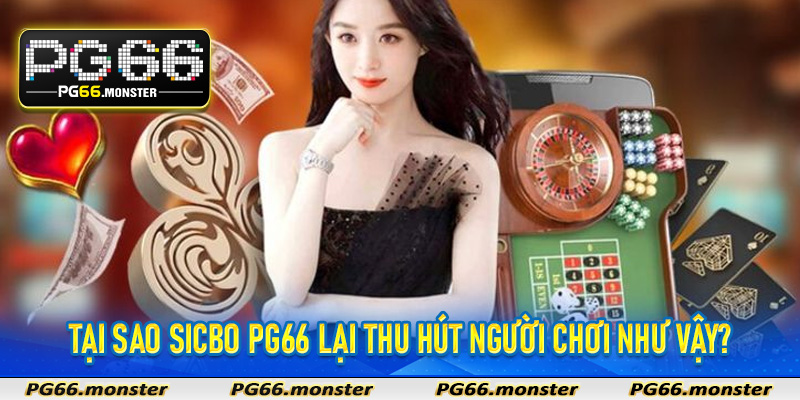 Tại sao sicbo Pg66 lại thu hút người chơi như vậy?