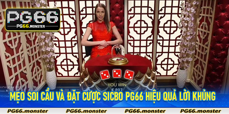Mẹo soi cầu và đặt cược sicbo Pg66 hiệu quả lời khủng