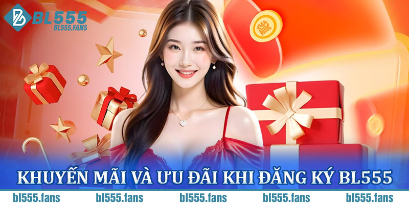 Khuyến mãi và ưu đãi khi đăng ký BL555
