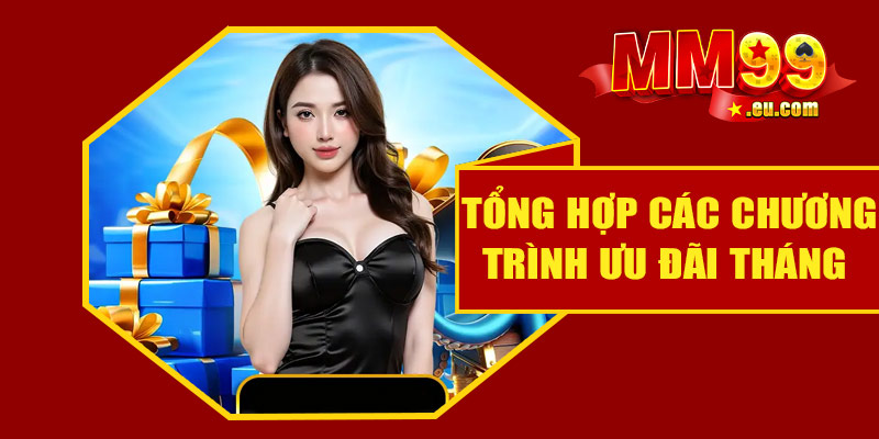 Tổng hợp các chương trình ưu đãi tháng hấp dẫn tại MM99